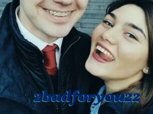 2badforyou22
