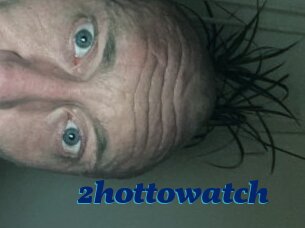 2hottowatch