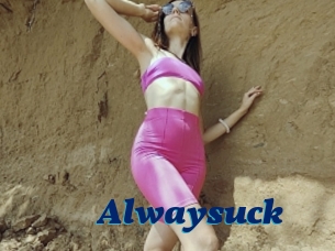 Alwaysuck