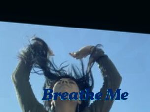 Breathe_Me