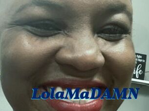 LolaMaDAMN
