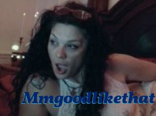 Mmgoodlikethat