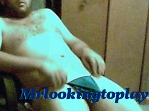 Mrlookingtoplay