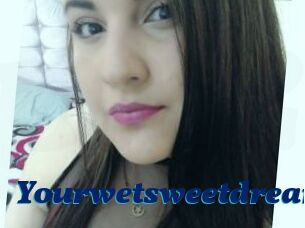 Yourwetsweetdream